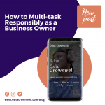 How To Multi-task Responsibly as a Business Owner